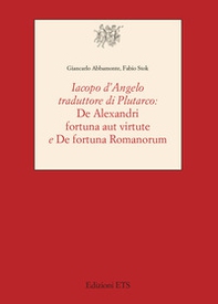 Iacopo D'Angelo traduttore di Plutarco. «De Alexandri fortuna aut virtute» e «De fortuna romanorum» - Librerie.coop