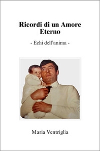 Ricordi di un amore eterno. Echi dell'anima - Librerie.coop