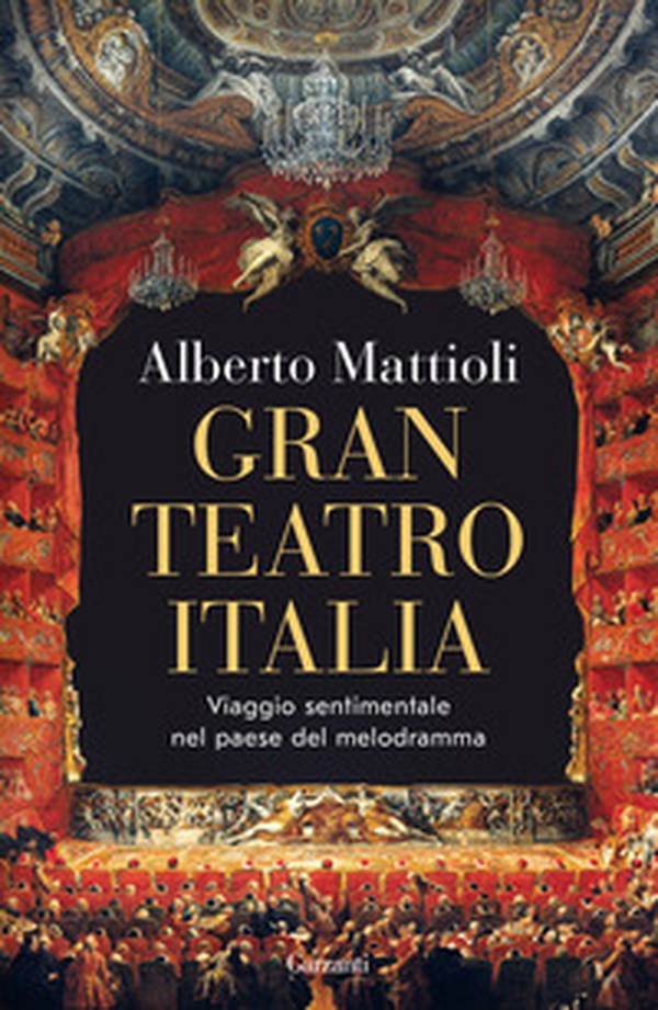 Gran Teatro Italia. Viaggio sentimentale nel paese del melodramma - Librerie.coop Gran Teatro Italia. Viaggio sentimentale nel paese del melodramma - Librerie.coop