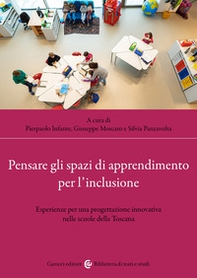 Pensare gli spazi di apprendimento per l'inclusione. Esperienze per una progettazione innovativa nelle scuole della Toscana - Librerie.coop