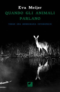 Quando gli animali parlano. Verso una democrazia interspecie - Librerie.coop