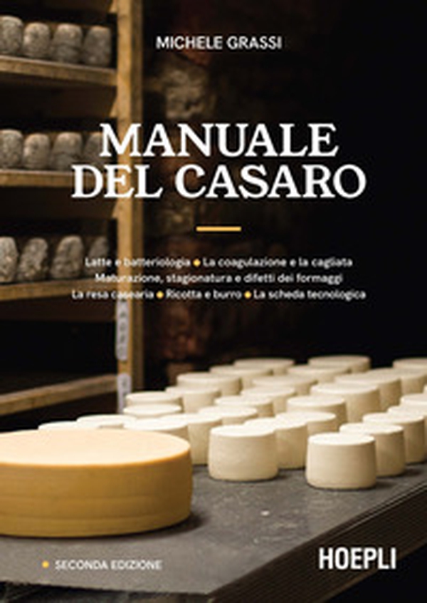 Manuale del casaro. Latte e batteriologia. La coagulazione e la cagliata. Maturazione, stagionatura e difetti dei formaggi. La resa casearia. Ricotta e burro. La scheda tecnologica - Librerie.coop Manuale del casaro. Latte e batteriologia. La coagulazione e la cagliata. Maturazione, stagionatura e difetti dei formaggi. La resa casearia. Ricotta e burro. La scheda tecnologica - Librerie.coop