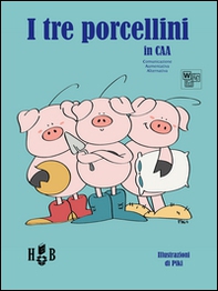 I tre porcellini. In CAA (Comunicazione Aumentativa Alternativa) - Librerie.coop