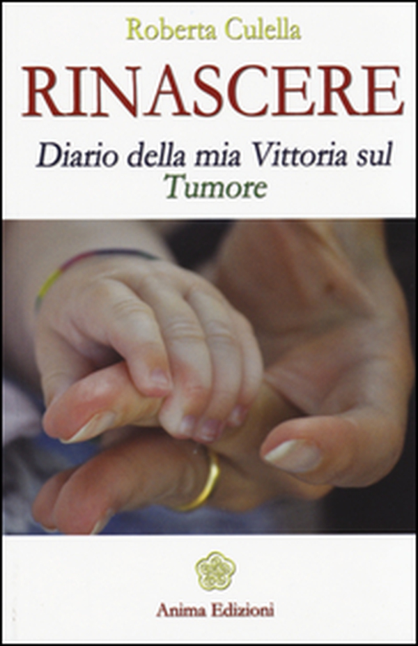 Rinascere. Diario della mia vittoria sul tumore - Librerie.coop Rinascere. Diario della mia vittoria sul tumore - Librerie.coop