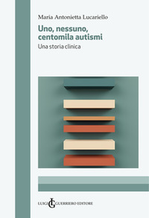 Uno, nessuno, centomila autismi. Una storia clinica - Librerie.coop