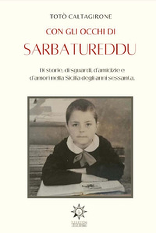 Con gli occhi di Sarbatureddu. Di storie, di sguardi, d'amicizie e d'amori nella Sicilia degli anni Sessanta - Librerie.coop Con gli occhi di Sarbatureddu. Di storie, di sguardi, d'amicizie e d'amori nella Sicilia degli anni Sessanta - Librerie.coop