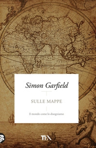 Sulle mappe. Il mondo come lo disegniamo - Librerie.coop Sulle mappe. Il mondo come lo disegniamo - Librerie.coop