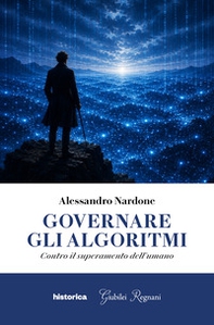 Governare gli algoritmi. Contro il superamento dell'umano - Librerie.coop