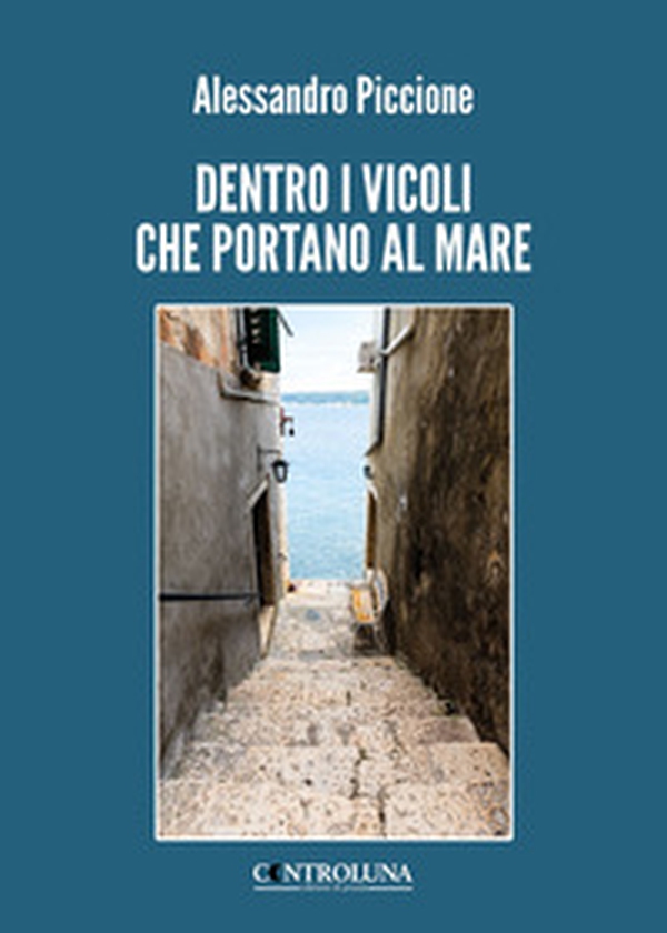 Dentro i vicoli che portano al mare - Librerie.coop Dentro i vicoli che portano al mare - Librerie.coop