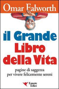 Il grande libro della vita. Pagine di saggezza per vivere felicemente sereni - Librerie.coop