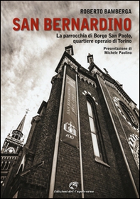 San Bernardino. La parrocchia di Borgo San Paolo, quartiere operaio di Torino - Librerie.coop San Bernardino. La parrocchia di Borgo San Paolo, quartiere operaio di Torino - Librerie.coop