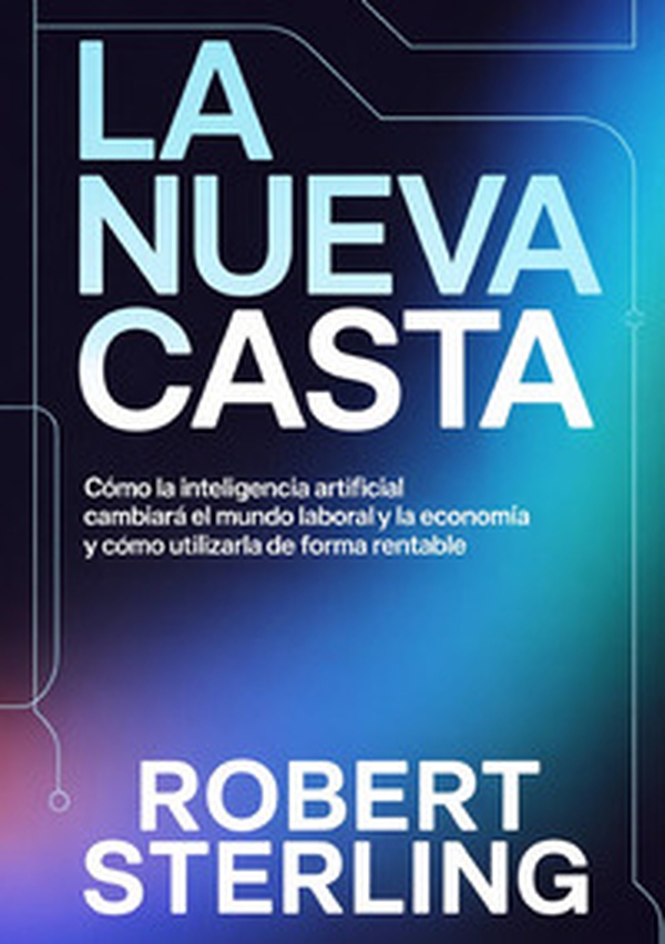 La nueva casta. Cómo la inteligencia artificial cambiará el mundo laboral y la economía y cómo utilizarla de forma rentable - Librerie.coop