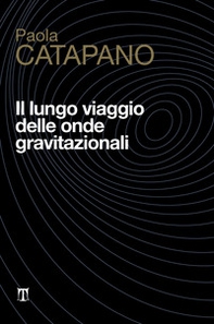 Il lungo viaggio delle onde gravitazionali - Librerie.coop