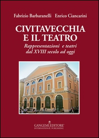 Civitavecchia e il teatro. Rappresentazioni e teatri dal XVIII secolo ad oggi - Librerie.coop