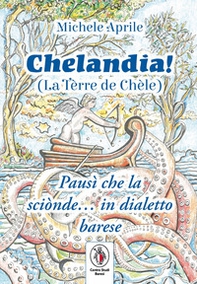 Chelandia. La Tèrre de Chèle - Librerie.coop