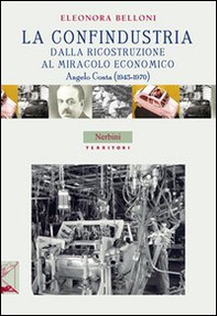 La Confindustria dalla ricostruzione al miracolo economico. Angelo Costa (1945-1970) - Librerie.coop