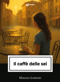 Il caffè delle sei - Librerie.coop
