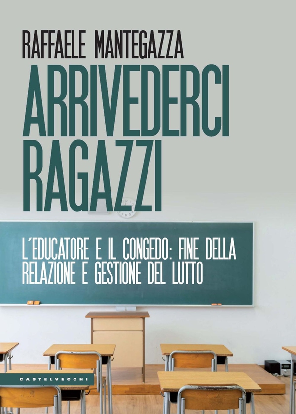 Arrivederci ragazzi. L’educatore e il congedo: fine della relazione e gestione del lutto - Librerie.coop Arrivederci ragazzi. L’educatore e il congedo: fine della relazione e gestione del lutto - Librerie.coop