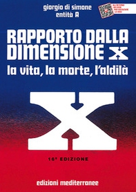 Rapporto dalla dimensione X. La Vita, la Morte, l'Aldilà - Librerie.coop