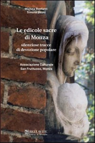 Le edicole sacre di Monza. Silenziose tracce di devozione popolare - Librerie.coop