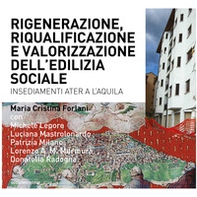 Riqualificazione, rigenerazione e valorizzazione dell'edilizia sociale. Quartieri Ater a L'Aquila - Librerie.coop