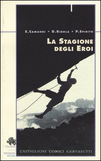 La stagione degli eroi. Castiglioni, Comici, Gervasutti - Librerie.coop