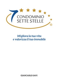 Condominio sette stelle. Migliora la tua vita e valorizza il tuo immobile - Librerie.coop