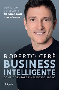 Business intelligente. Come diventare finalmente libero - Librerie.coop