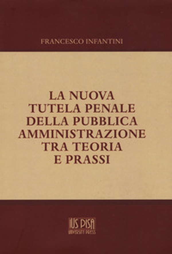 La nuova tutela penale della pubblica amministrazione tra teoria e prassi - Librerie.coop La nuova tutela penale della pubblica amministrazione tra teoria e prassi - Librerie.coop