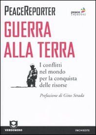 Guerra alla terra. I conflitti nel mondo per la conquista delle risorse - Librerie.coop