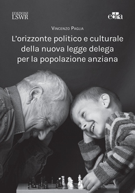 L’orizzonte politico e culturale della nuova legge delega per la popolazione anziana - Librerie.coop