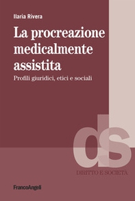 La procreazione medicalmente assistita. Profili giuridici, etici e sociali - Librerie.coop