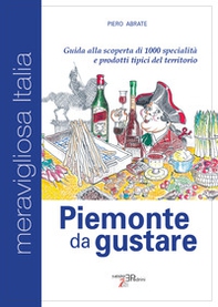 Piemonte da gustare. Guida alla scoperta di 1000 specialità e prodotti tipici del territorio - Librerie.coop