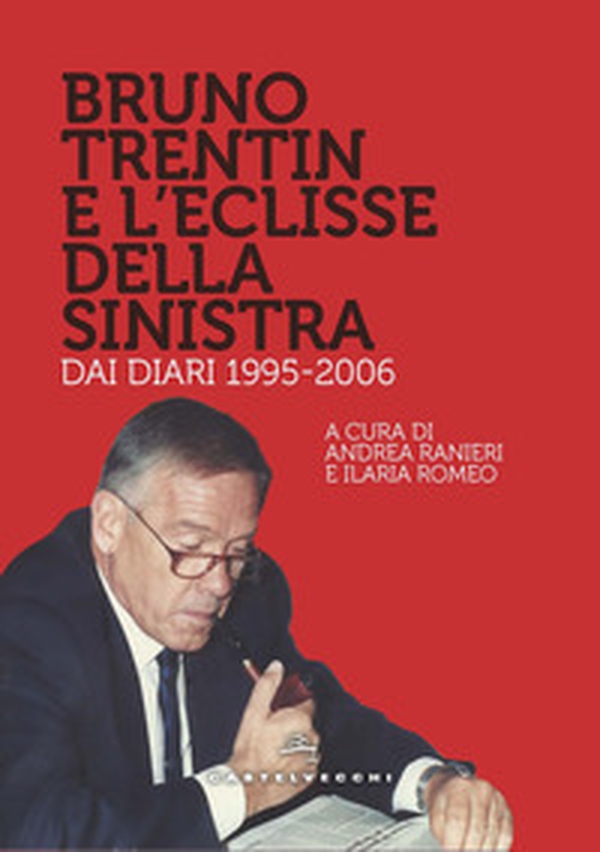 Bruno Trentin e l'eclisse della sinistra. Dai diari 1995-2006 - Librerie.coop Bruno Trentin e l'eclisse della sinistra. Dai diari 1995-2006 - Librerie.coop