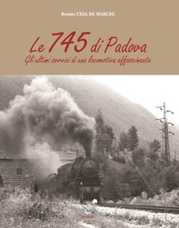 Le 745 di Padova. Gli ultimi servizi di una locomotiva affascinante - Librerie.coop