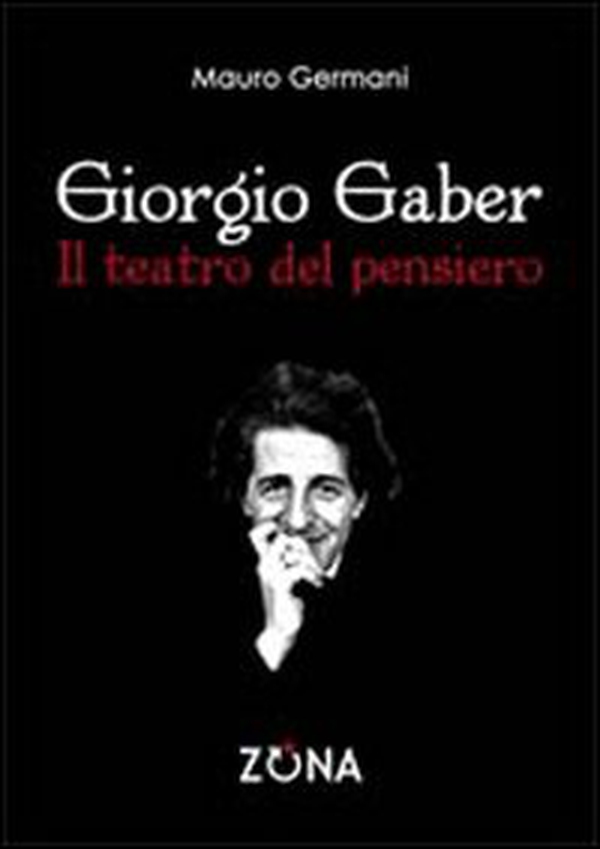 Giorgio Gaber. Il teatro del pensiero - Librerie.coop Giorgio Gaber. Il teatro del pensiero - Librerie.coop