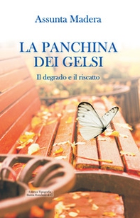 La panchina dei gelsi. Il degrado e il riscatto - Librerie.coop