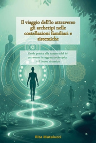 Il viaggio dell'io tra archetipi e costellazioni familiari - Librerie.coop