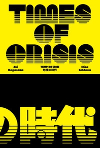 Elisa Caldana/Aki Nagasaka. Times of crisis. Ediz. italiana e inglese - Librerie.coop