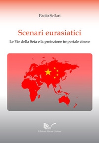 Scenari eurasiatici. Le Vie della Seta e la proiezione imperiale cinese - Librerie.coop