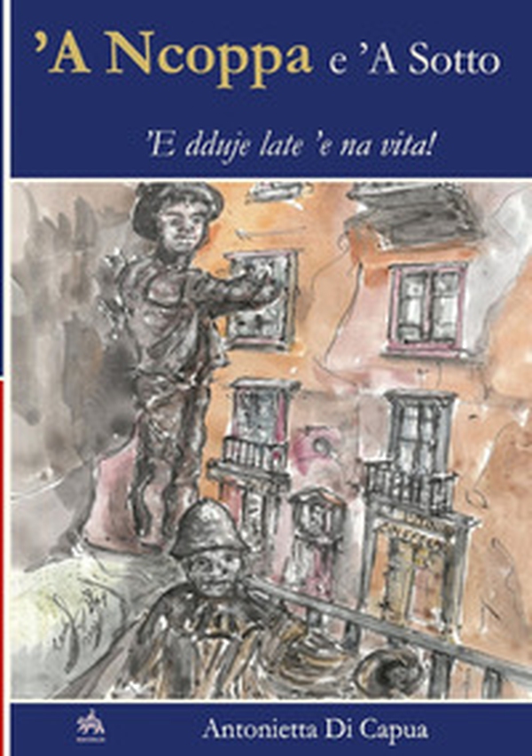 'A ncoppe e 'a sotto. 'E dduie late 'e na vita! - Librerie.coop