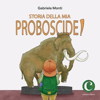 Storia della mia proboscide - Librerie.coop