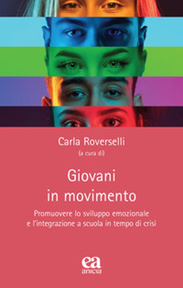 Giovani in movimento. Promuovere lo sviluppo emozionale e l'integrazione a scuola in tempo di crisi - Librerie.coop Giovani in movimento. Promuovere lo sviluppo emozionale e l'integrazione a scuola in tempo di crisi - Librerie.coop
