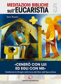 «Cenerò con Lui ed Egli con me». Celebrare la liturgia nella luce del libro dell'Apocalisse - Librerie.coop
