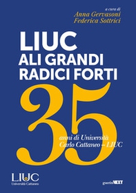 LIUC ali grandi, radici forti. 35 anni di Università Carlo Cattaneo LIUC - Librerie.coop