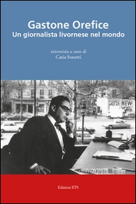 Gastone Orefice. Un giornalista livornese nel mondo - Librerie.coop