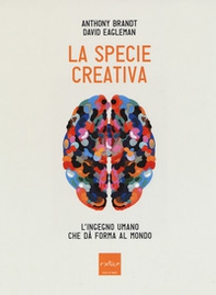 La specie creativa. L'ingegno umano che dà forma al mondo - Librerie.coop