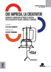 Che impresa, la creatività! Geografie e narrazioni di progetti creativi per lo sviluppo di talenti, imprese e territori - Librerie.coop
