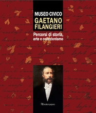Museo civico Gaetano Filangieri. Percorsi di storia, arte e collezionismo - Librerie.coop