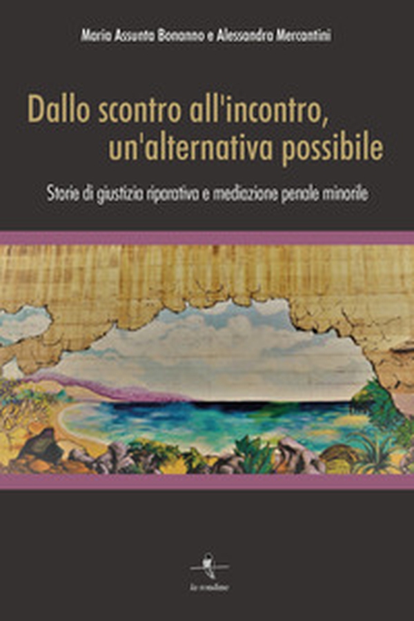 Dallo scontro all'incontro, un'alternativa possibile. Storie di giustizia riparativa e mediazione penale minorile - Librerie.coop Dallo scontro all'incontro, un'alternativa possibile. Storie di giustizia riparativa e mediazione penale minorile - Librerie.coop